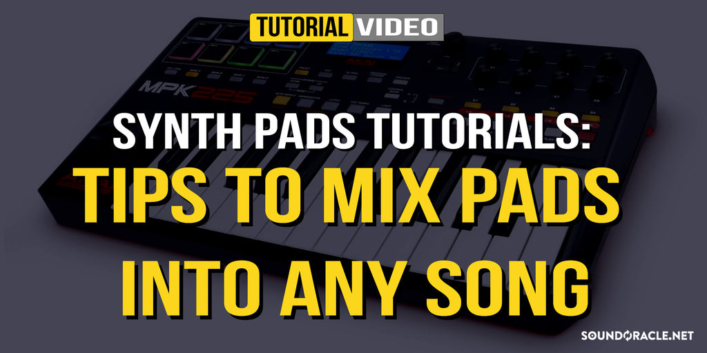 Synth Pads Tutorials Tips To Mix Pads Into Any Song SoundOracle