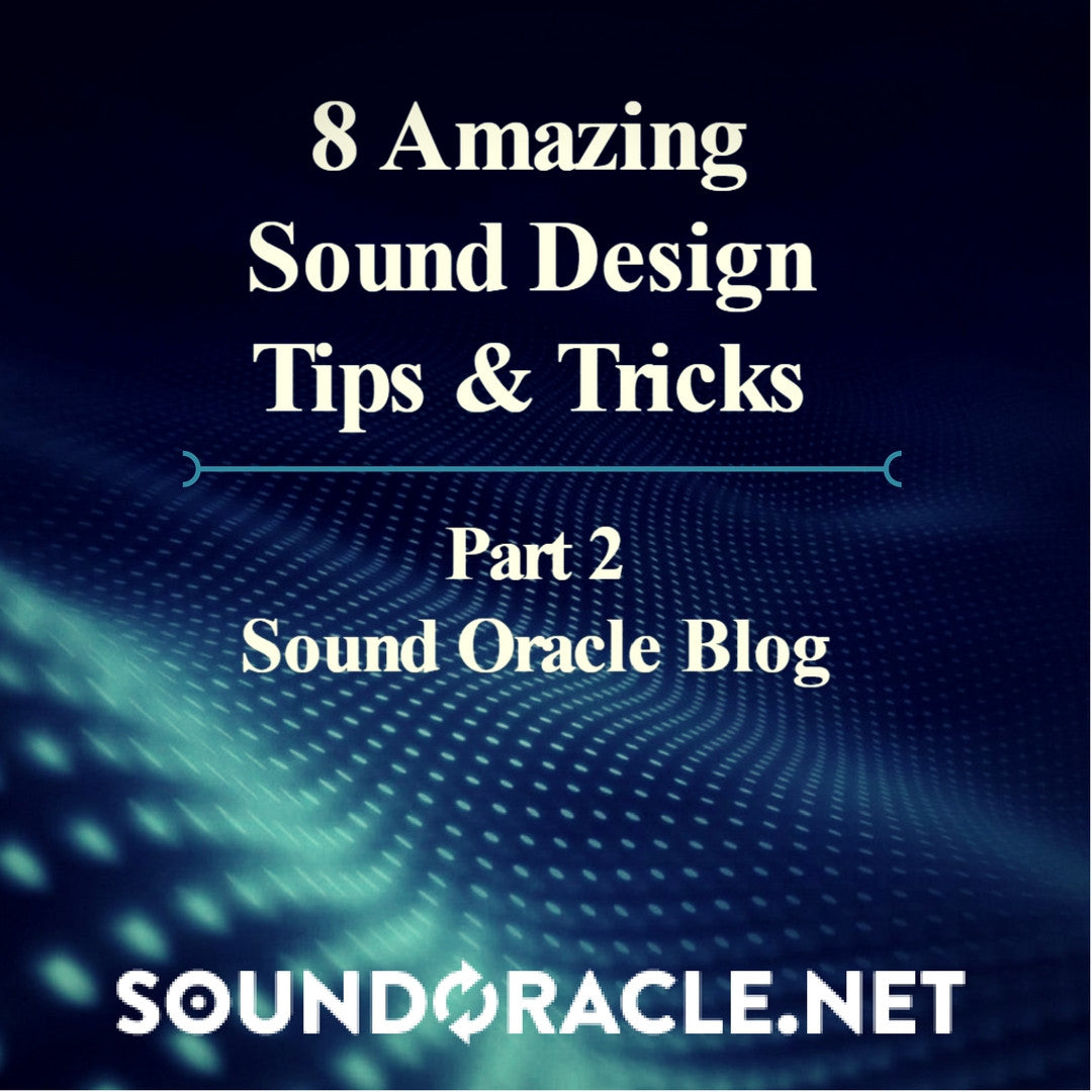8 Amazing Sound Design Tips & Tricks (Part 2)