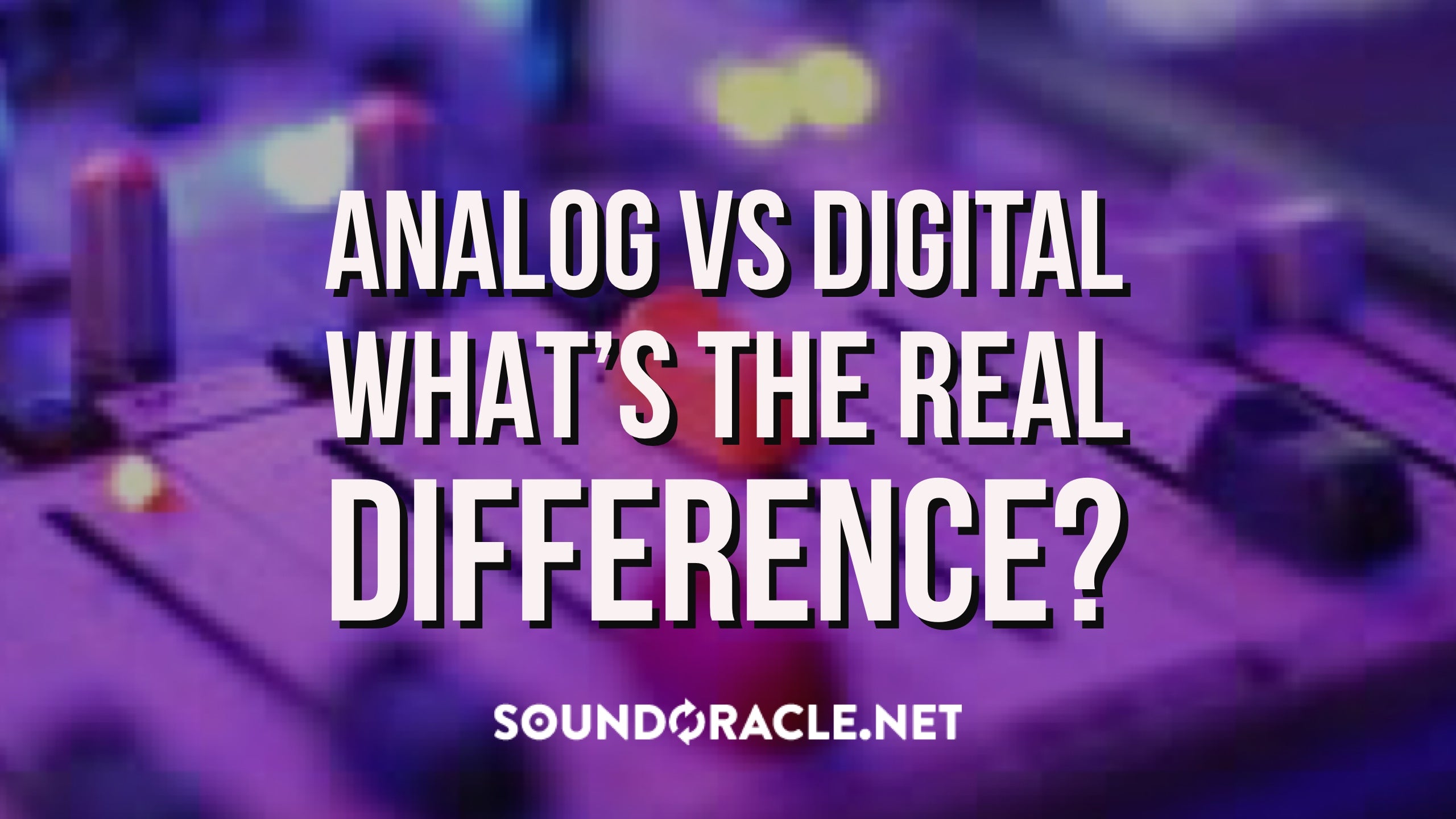 Analog Gear Vs Digital Plugins - What's the real difference?