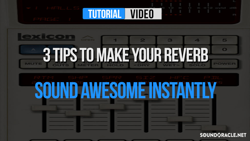 3 Tips To Make Your Reverb Sound Awesome Instantly | SoundOracle Sound Kits