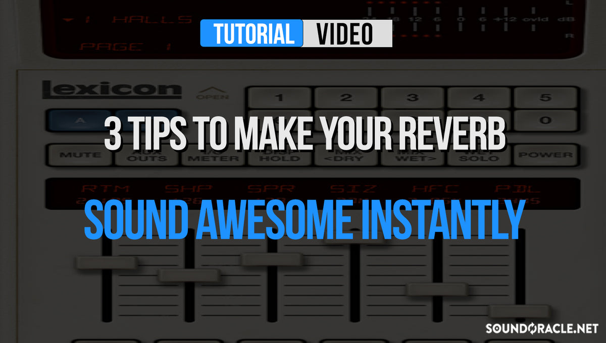 3 Tips To Make Your Reverb Sound Awesome Instantly