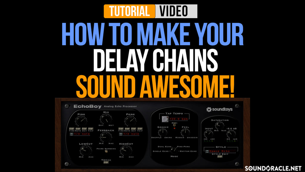 How To Make Your Delay Chains Sound Awesome! | SoundOracle Sound Kits