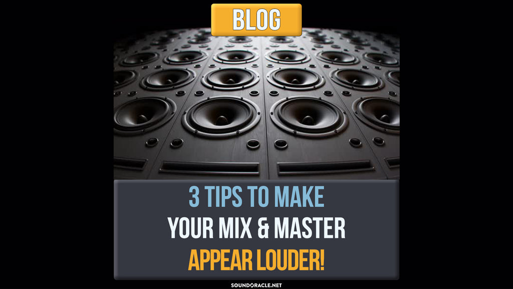 3 Tips To Make Your Mix & Master Appear Louder! SoundOracle Sound Kits