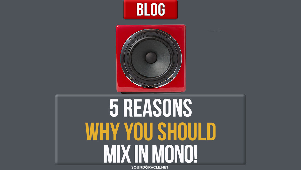 5 Reasons Why You Should Mix In Mono!