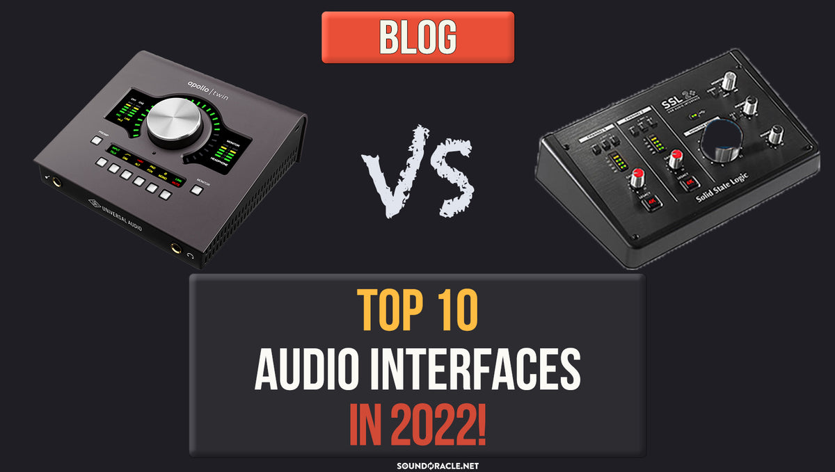 Top 10 Audio Interfaces in 2022!