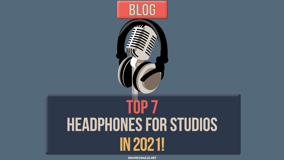 Top 7 Headphones For Studios In 2021!