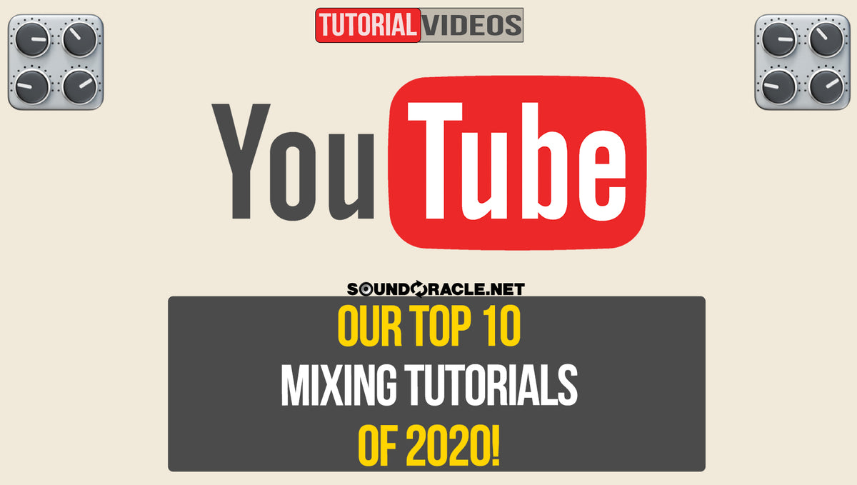 Our Top 10 Mixing Tutorials Of 2020!