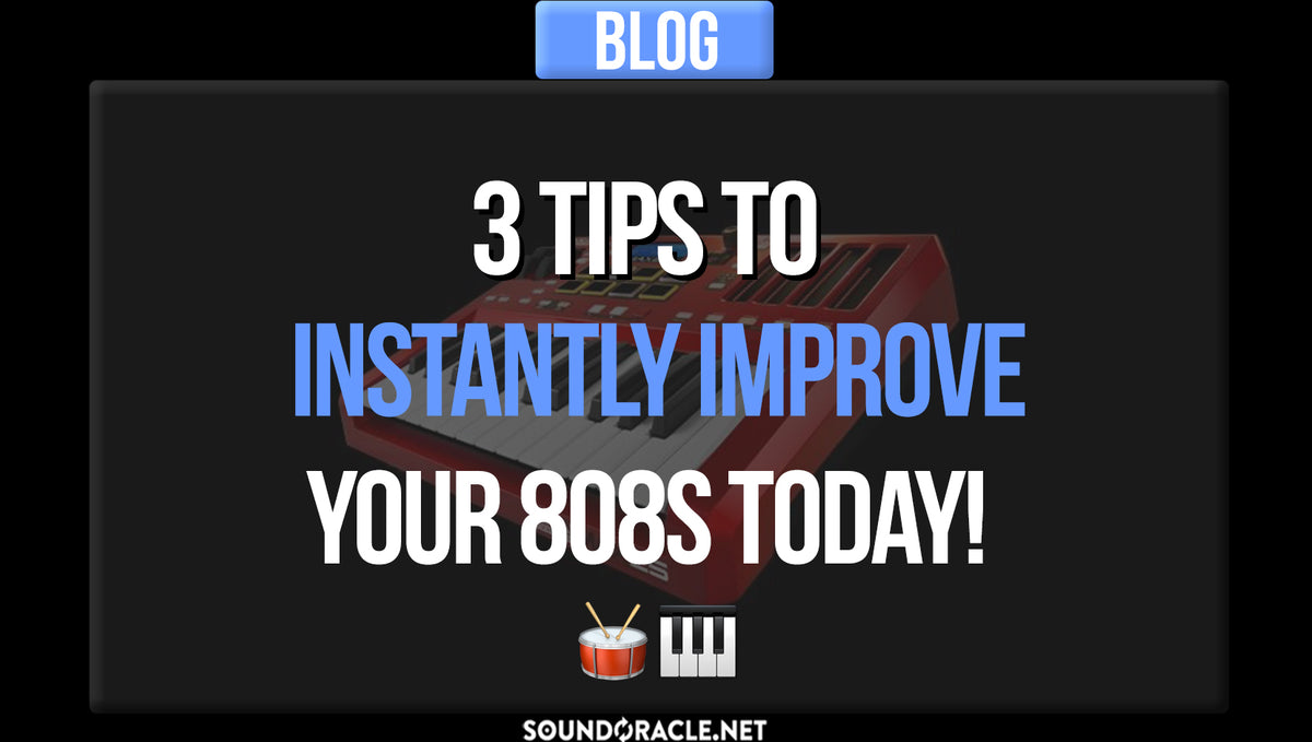 3 Tips To Instantly Improve Your 808s Today!