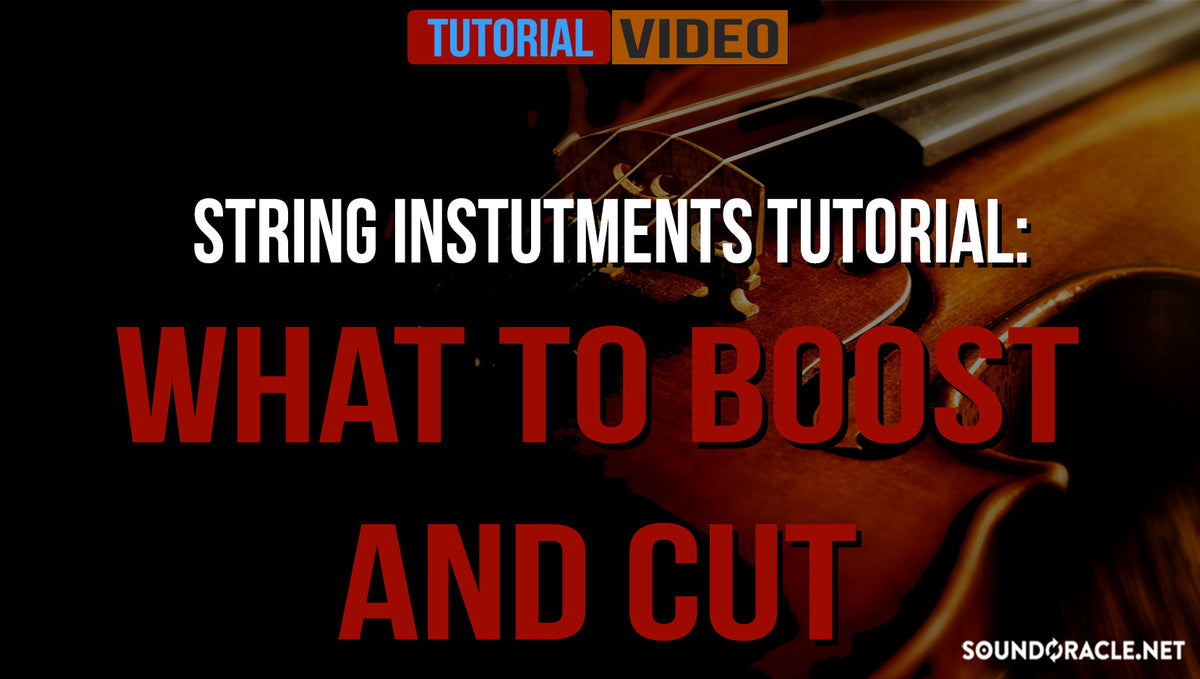 String Instruments Tutorial:  What To Boost And Cut