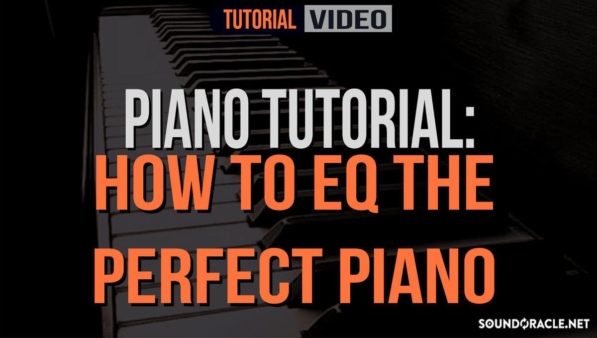 Piano Tutorial: How To EQ The Perfect Piano