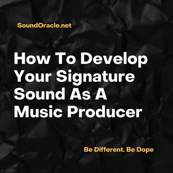 How To Develop Your Signature Sound As A Music Producer