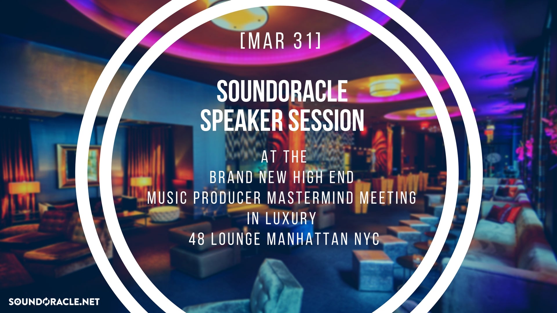 [Mar 31] SoundOracle Speaker Session at the Brand New High End Music Producer Mastermind Meeting in Luxury 48 Lounge Manhattan NYC