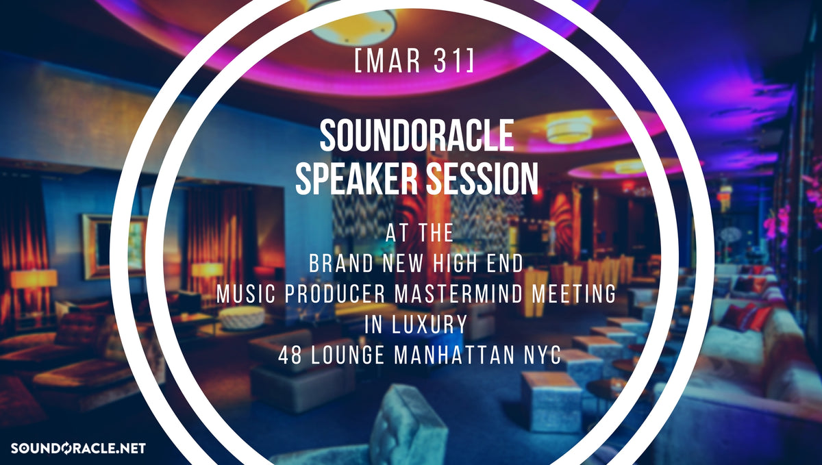 [Mar 31] SoundOracle Speaker Session at the Brand New High End Music Producer Mastermind Meeting in Luxury 48 Lounge Manhattan NYC