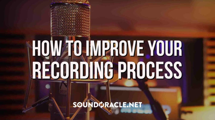 Recording Rework How To Improve Your Recording Process | SoundOracle Sound Kits