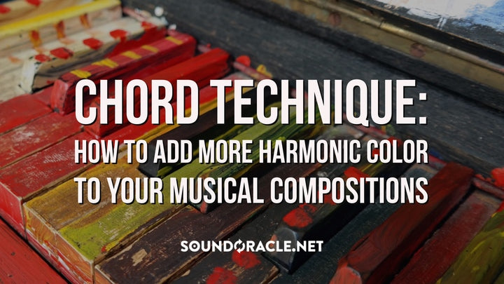 Chord Technique: How to Add More Harmonic Color To Your Musical Compositions
