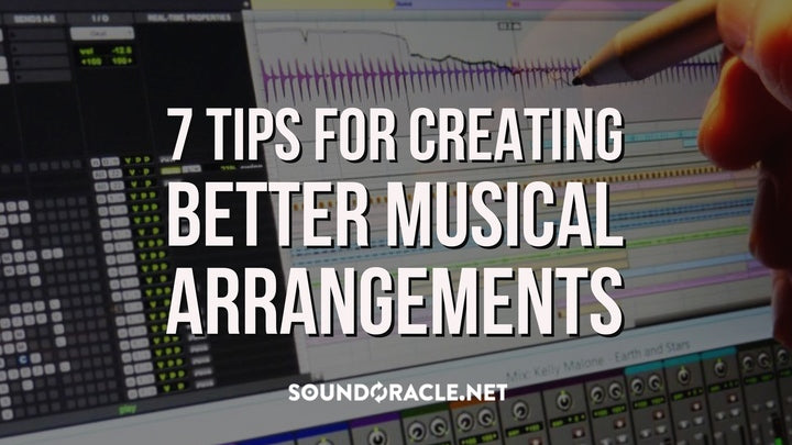 7 Tips For Creating Better Musical Arrangements