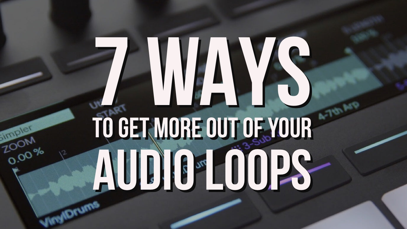 7 Ways To Get More Out Of Your Audio Loops