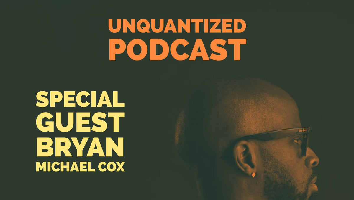 Special Guest Bryan-Michael Cox - Live on Unquantized Podcast – Friday (Aug 4)