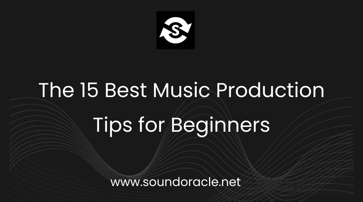 The 15 Best Music Production Tips for Beginners
