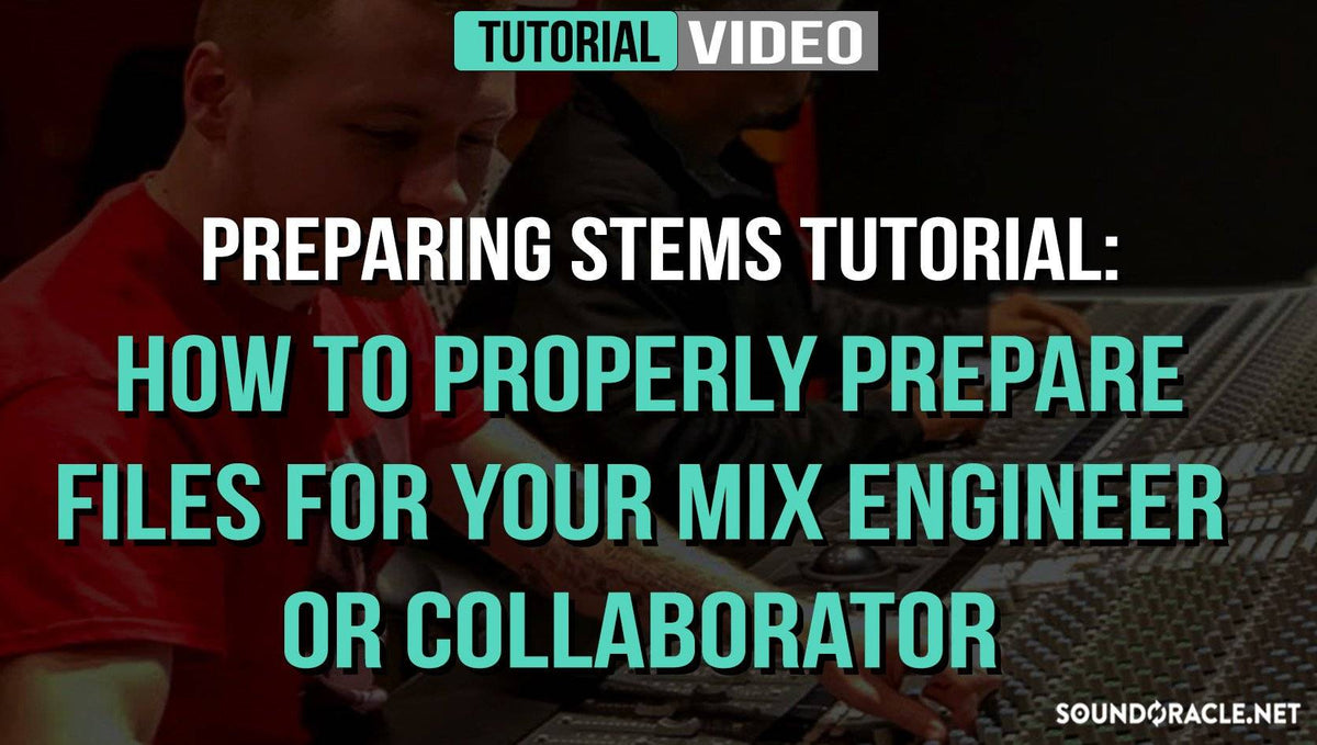 Preparing Stems Tutorial: How To Properly Prepare Files For Mixing